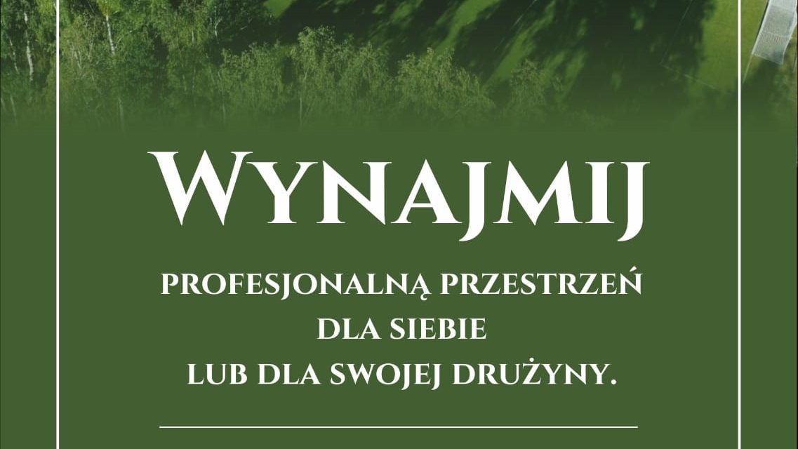 WYNAJMIJ PROFESJONALNĄ PRZESTRZEŃ DLA SIEBIE LUB SWOJEJ DRUŻYNY